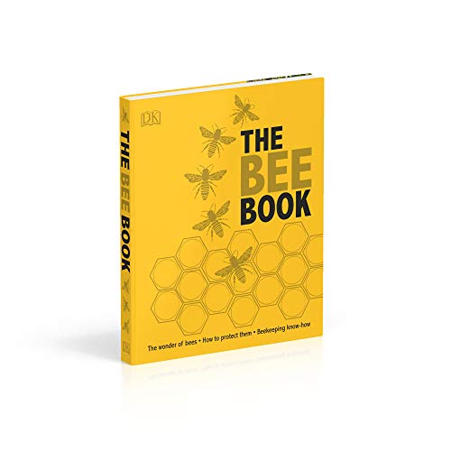 The Bee Book: Discover the Wonder of Bees and How to Protect Them for Generations to Come