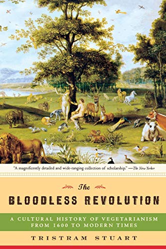 The Bloodless Revolution: A Cultural History of Vegetarianism: From 1600 to Modern Times