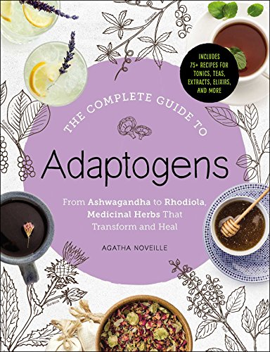The Complete Guide to Adaptogens: From Ashwagandha to Rhodiola, Medicinal Herbs That Transform and Heal (English Edition)