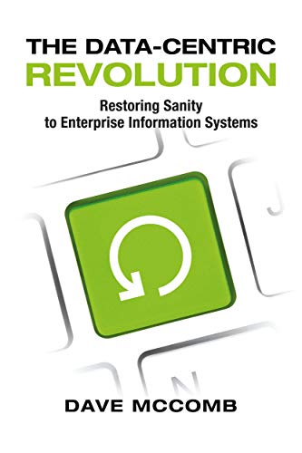 The Data-Centric Revolution: Restoring Sanity to Enterprise Information Systems (English Edition)