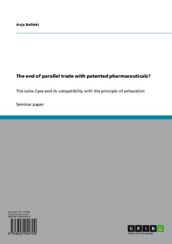 The end of parallel trade with patented pharmaceuticals?: The Lelos Case and its compatibility with the principle of exhaustion (English Edition)