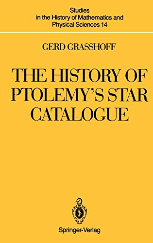 The History of Ptolemy S Star Catalogue: 14 (Studies in the History of Mathematics and Physical Sciences)