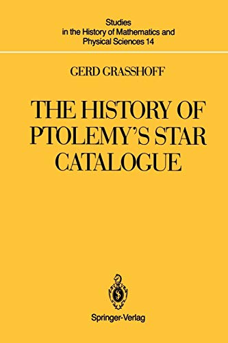 The History of Ptolemy's Star Catalogue: 14 (Studies in the History of Mathematics and Physical Sciences)