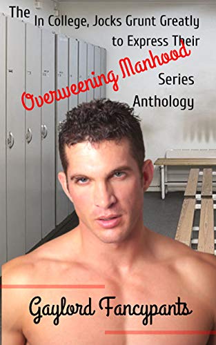 The 'In College, Jocks Grunt Greatly to Express Their Overweening Manhood' Series Anthology (English Edition)
