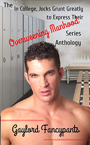 The 'In College, Jocks Grunt Greatly to Express Their Overweening Manhood' Series Anthology (English Edition)