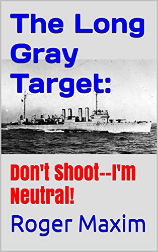 The Long Gray Target: Don't Shoot--I'm Neutral! (English Edition)