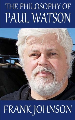 The Philosophy of Paul Watson by Frank Johnson (2014-10-20)