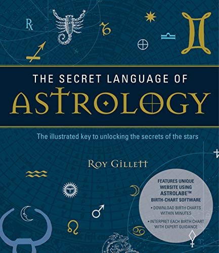 The Secret Language Of Astrology: The Illustrated Key to Unlocking the Secrets of Your Star Sign - Create Your Own Birth Chart and Discover What It Means