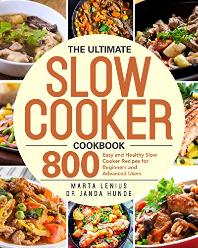 The Ultimate Slow Cooker Cookbook: 800 Easy and Healthy Slow Cooker Recipes for Beginners and Advanced Users (English Edition)
