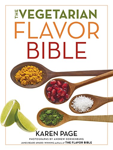 The Vegetarian Flavor Bible: The Essential Guide to Culinary Creativity with Vegetables, Fruits, Grains, Legumes, Nuts, Seeds, and More, Based on the Wisdom of Leading American Chefs (English Edition)