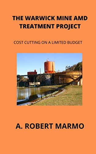 THE WARWICK MINE AMD TREATMENT PROJECT: Cutting Cost on a Limited Budget (English Edition)