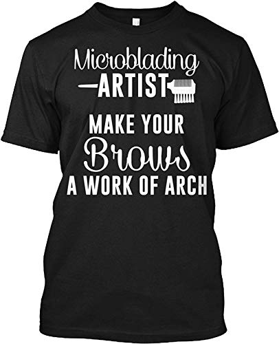 TOGIC Ingenioso Hombre's Microblading Artist Make Your Brows A Work of Arch Customized T Shirt Top tee