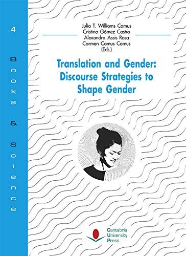 TRANSLATION AND GENDER: DISCOURSE STRATEGIES TO SHAPE GENDER: 4 (Books & Science)