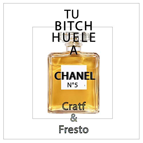 Tu Bitch Huele a Chanel 5 (feat. Fres7o) [Explicit]