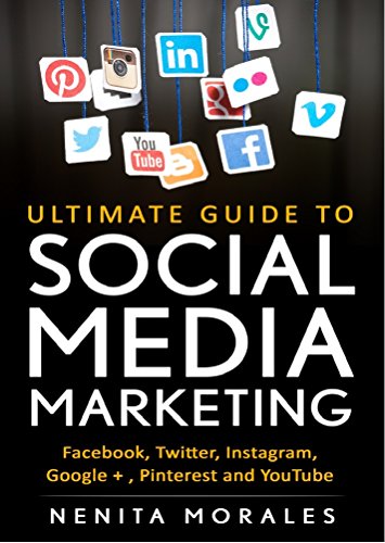ULTIMATE GUIDE TO SOCIAL MEDIA MARKETING: EXPLORE FACEBOOK, TWITTER, INSTAGRAM, GOOGLE+, PINTEREST AND YOUTUBE MARKETING (English Edition)