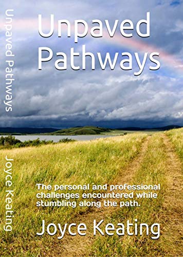 Unpaved Pathways: The personal and professional challenges encountered while stumbling along the path. (English Edition)