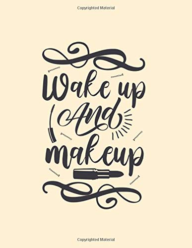 Wake Up and Make Up: Pink Makeup Notebook for Beginners and Pros, Create&Record Your Designs for Tutorials, Face Art Practice Book with Quote, Makeup ... Sheets (Make Up Charts Workbook Portfolio)
