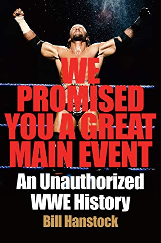 We Promised You a Great Main Event: An Unauthorized WWE History (English Edition)