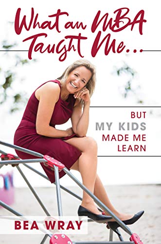 What an MBA Taught Me…: But My Kids Made Me Learn (English Edition)