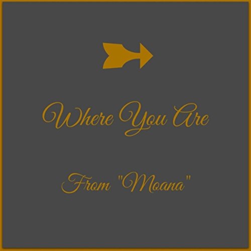 Where You Are (From "Moana")