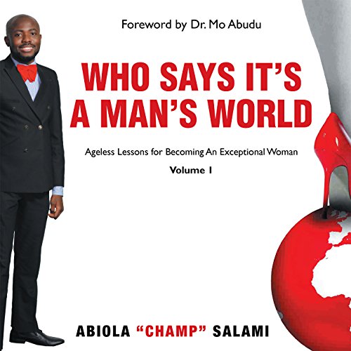 Who Says It's a Man's World: Ageless Lessons for Becoming an Exceptional Woman (English Edition)