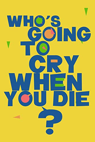 Who's Going to Cry When You Die? (English Edition)