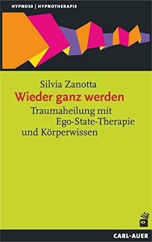 Wieder ganz werden: Traumaheilung mit Ego-State-Therapie und Körperwissen (Hypnose und Hypnotherapie) (German Edition)