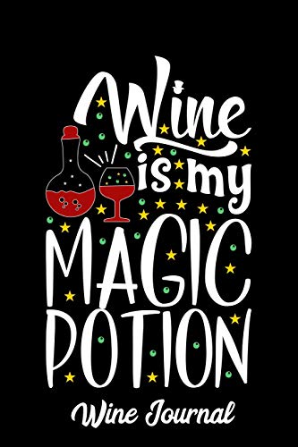Wine is My Magic Potion Wine Journal: Journal notebook for wine tasting notes and reviews. Great gift idea for wine lovers to track their different wines