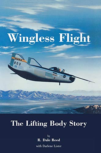 Wingless Flight: The Lifting Body Story (NASA History Series SP-4220)