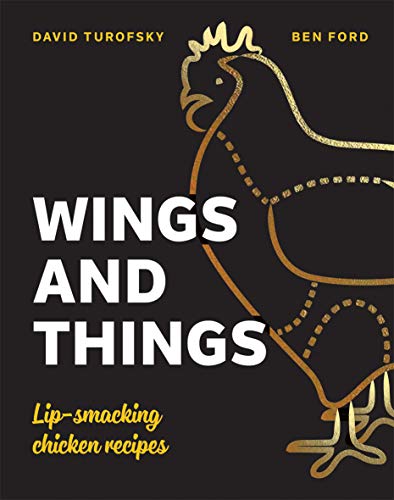 Wings and Things: Lip-smacking chicken recipes: Sticky, Crispy, Saucy, Lip-Smacking Chicken Recipes