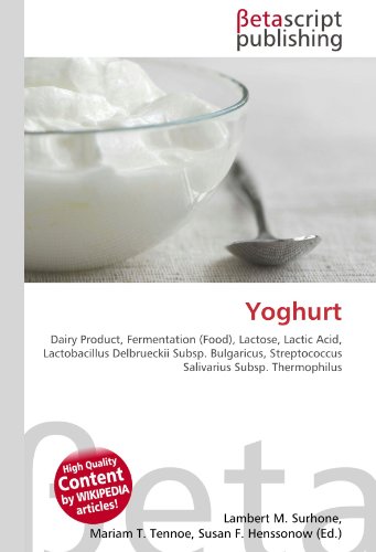 Yoghurt: Dairy Product, Fermentation (Food), Lactose, Lactic Acid, Lactobacillus Delbrueckii Subsp. Bulgaricus, Streptococcus Salivarius Subsp. Thermophilus