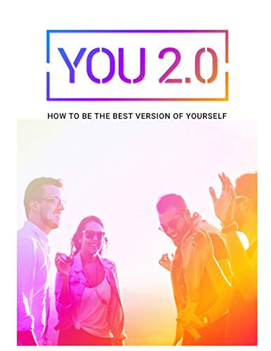You 2.0.: how to be the best version of yourself