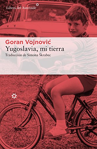 Yugoslavia, mi tierra (Libros del Asteroide nº 177)
