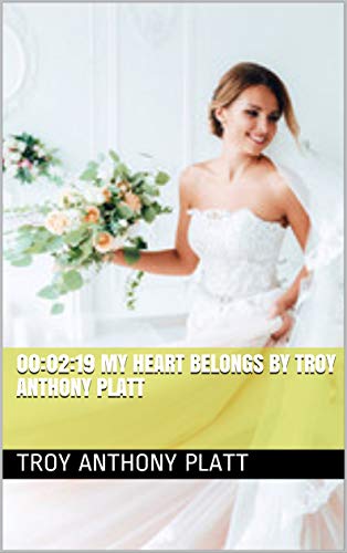 00:04:38 MY HEART BELONGS By Troy Anthony Platt (English Edition)