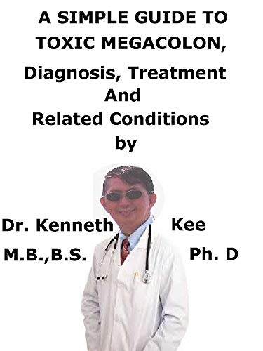 A  Simple  Guide  To  Toxic Megacolon,  Diagnosis, Treatment  And  Related Conditions (English Edition)