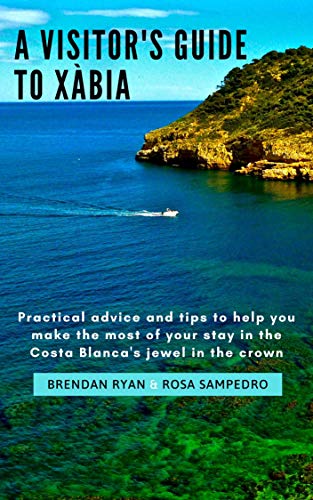 A Visitor's Guide to Xàbia: Practical tips to get the best from your stay (English Edition)
