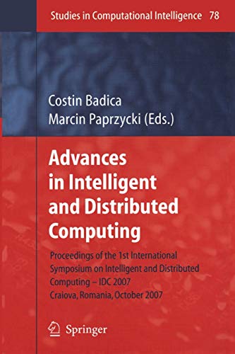 Advances in Intelligent and Distributed Computing: Proceedings of the 1st International Symposium on Intelligent and Distributed Computing IDC 2007, ... 78 (Studies in Computational Intelligence)