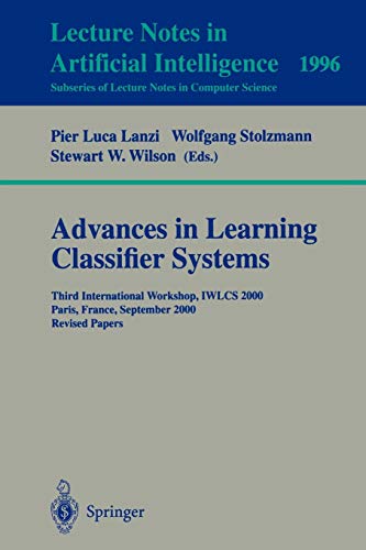 Advances in Learning Classifier Systems: Third International Workshop, IWLCS 2000, Paris, France, September 15-16, 2000. Revised Papers (Lecture Notes in Computer Science)