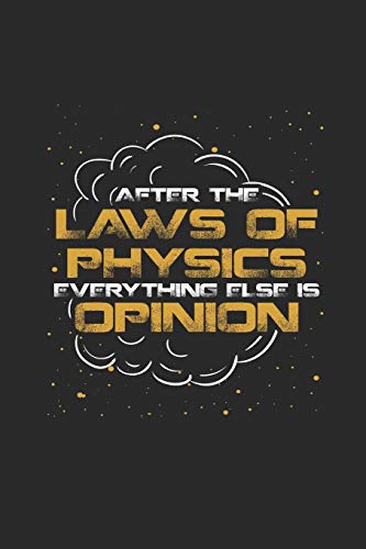 After The Laws Of Physics Everything Else Is Opinion: Blank Lined Notebook (6" x 9" - 120 pages) ~ Simple Physics Notebook Design for Gift / Daily Journals [Idioma Inglés]