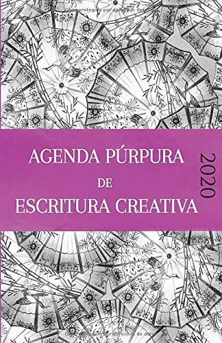 Agenda Púrpura 2020 de Escritura Creativa: Agenda a todo color para organizar tu año como escritor y cumplir todos tus sueños y objetivos
