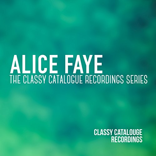 Alice Faye - The Classy Catalogue Recordings Series