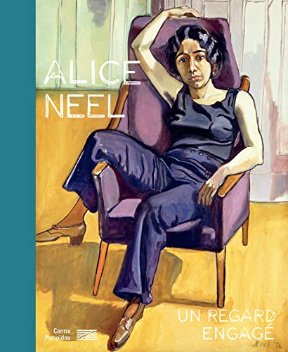 Alice Neel - Un regard engagé : Catalogue de l'exposition: UN REGARD ENGAGE (CATALOGUES DU M.N.A.M)