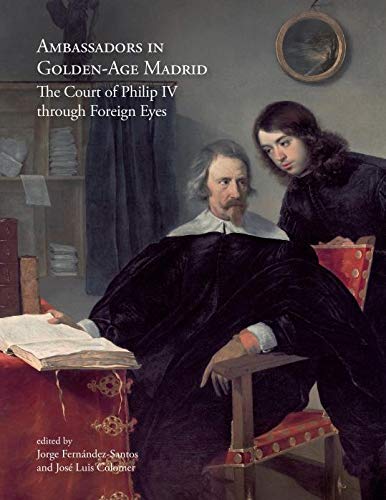 Ambassadors in Golden-Age Madrid. The Court of Philip IV through Foreign Eyes