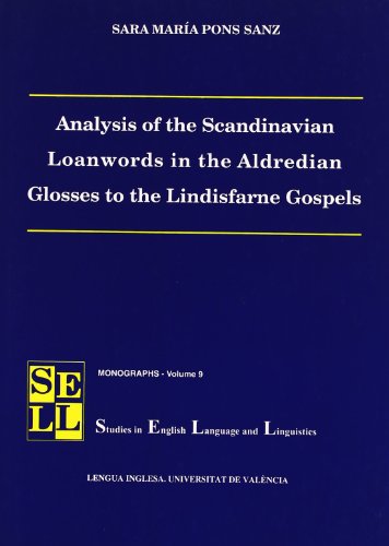 Analysis of the Scandinavian Loanwords in the Aldredian Glosses to the Lindisfarne Gospels: 9 (Studies in English Language and Linguistics. Monographs)