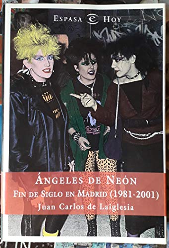 Angeles de neon - fin de siglo en Madrid (1981-2001) (Espasa Hoy)
