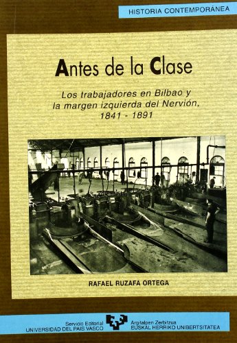 Antes de la clase. Los trabajadores en Bilbao y la margen izquierda del Nervión (1841-1891): 16 (Serie Historia Contemporánea)