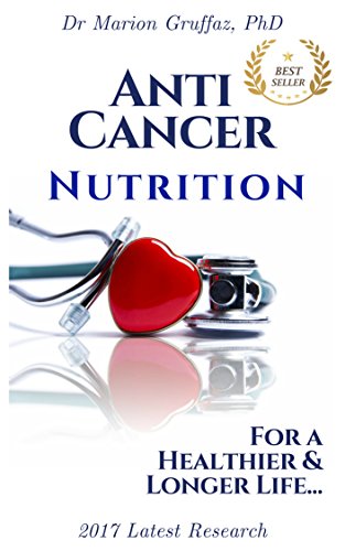 ANTI-CANCER Nutrition: The Ultimate Guide to Decrease and Fight Cancer Risk through the Food you Eat: For a Healthier & Longer Life... (English Edition)