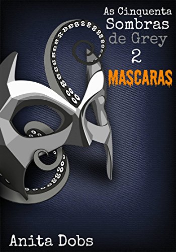 As Cinquenta Sombras de Grey 2 - Máscaras (Portuguese Edition)