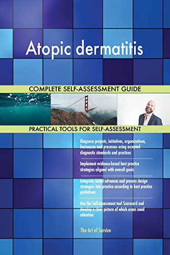 Atopic dermatitis All-Inclusive Self-Assessment - More than 670 Success Criteria, Instant Visual Insights, Comprehensive Spreadsheet Dashboard, Auto-Prioritized for Quick Results