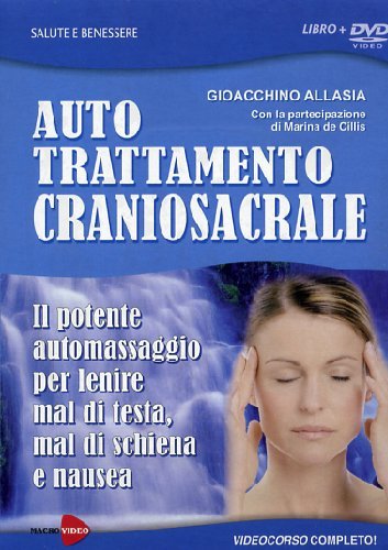 Auto trattamento craniosacrale. Il potente automassaggio per lenire mal di testa, mal di schiena e nausea. DVD. Con libro (Videoteca del benessere)